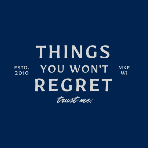 Things You Won&#39;t Regret