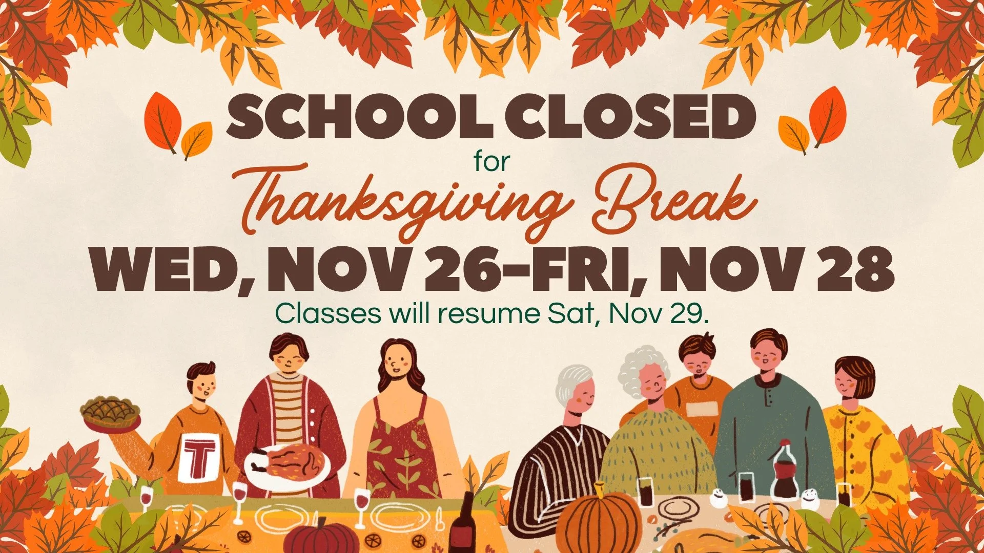 Reminder! The SCHOOL is CLOSED  starting TODAY, November 26 through Friday, November 28 for Thanksgiving Break. Classes will resume Saturday, November 29. Enjoy your holiday!🍗🦃