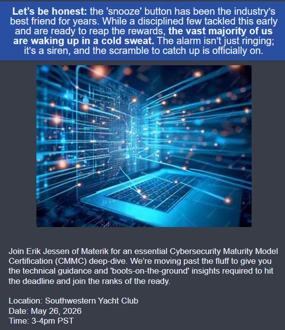 Join Erik Jessen of Materik for an in depth and informative look into the upcoming Cybersecurity Maturity Model Certification (CMMC) requirements that will be enforced beginning November 10, 2026.

Sign up today by clicking the link below or by email