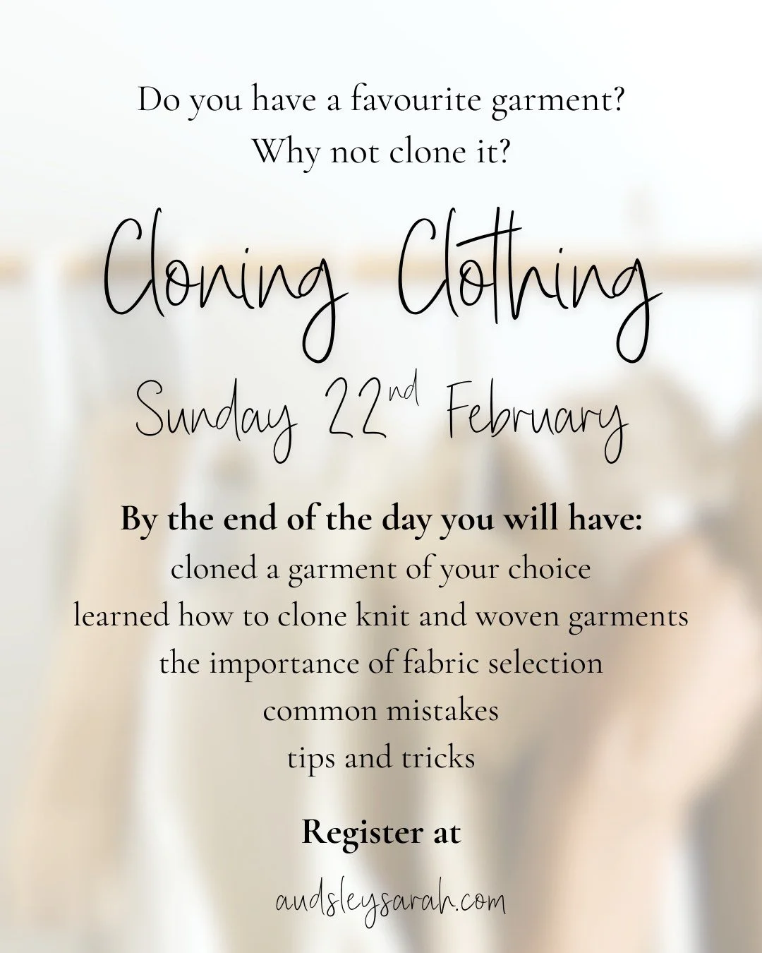 Do you have a favourite garment you wish you had more of? Why not clone it? Cloning clothing is a one day course where you will learn how to clone any garment, tips and tricks and of course clone a garment of your choice. Places are limited. Register