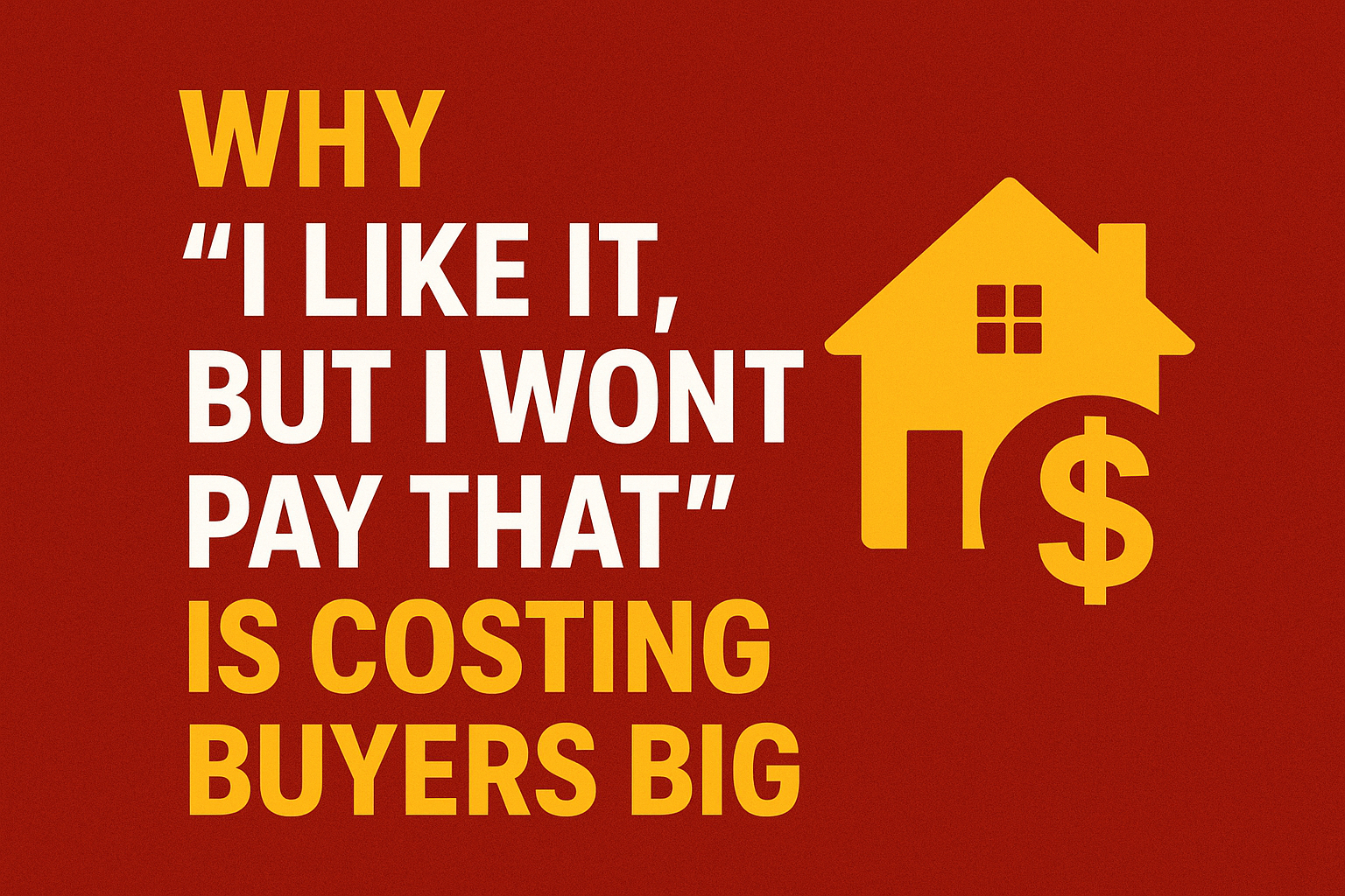 Why “I Like It, But I Won’t Pay That” Is Costing Buyers Big