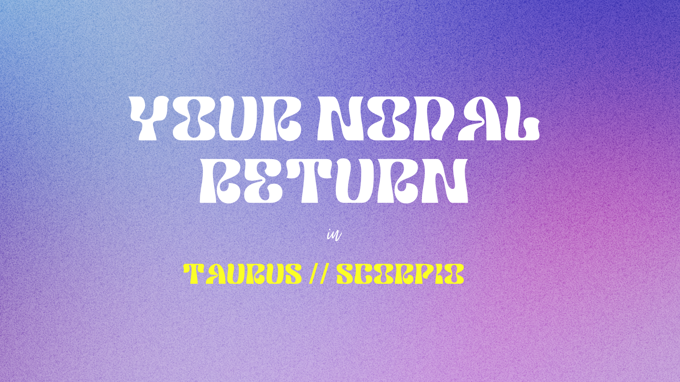 YOUR 2022 NODAL RETURN IN TAURUS AND SCORPIO