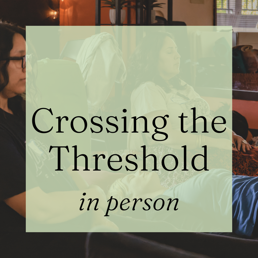 Crossing the Threshold Retreat: Weekend (in person)