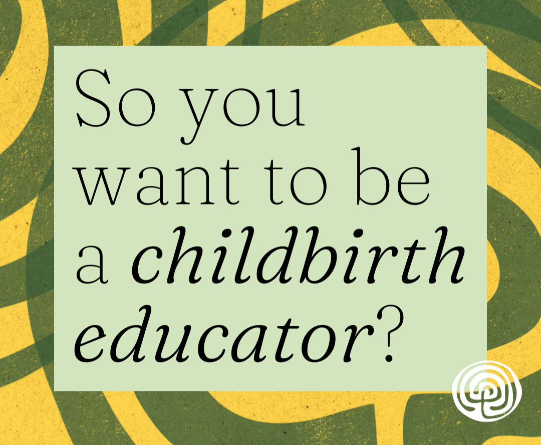 So You Want to Be a Childbirth Educator?