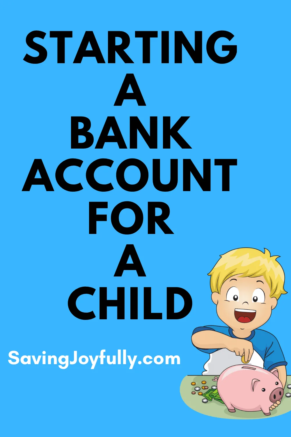 STARTING A BANK ACCOUNT FOR YOUR CHILD — Saving Joyfully