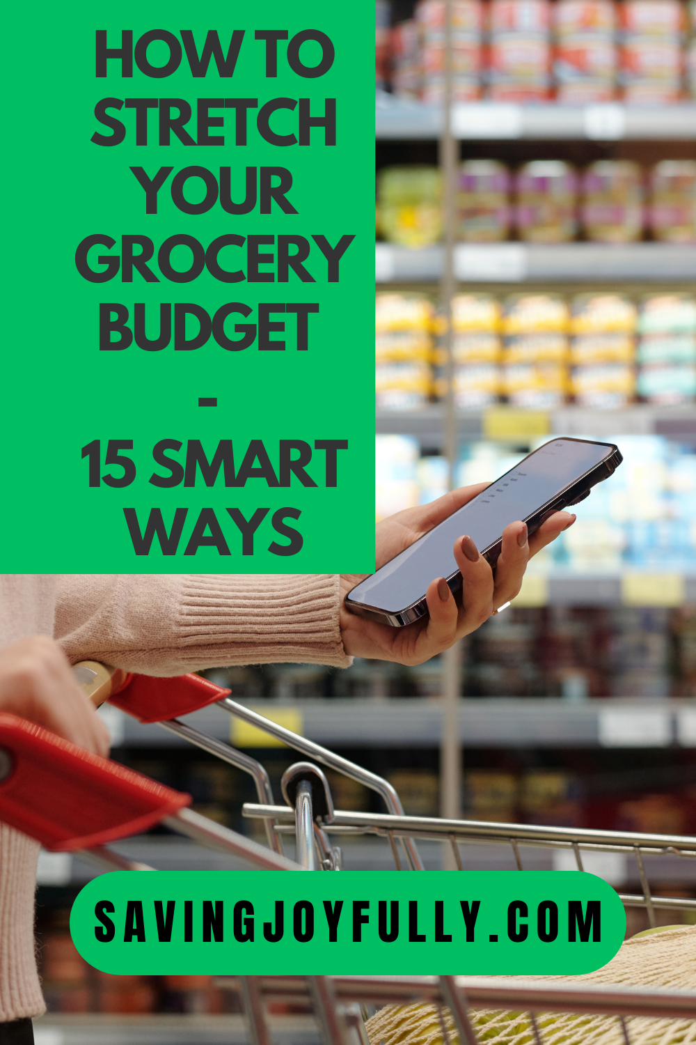 How to Stretch Your Grocery Budget: 15 Smart Ways to Save More Money Every Shopping Trip