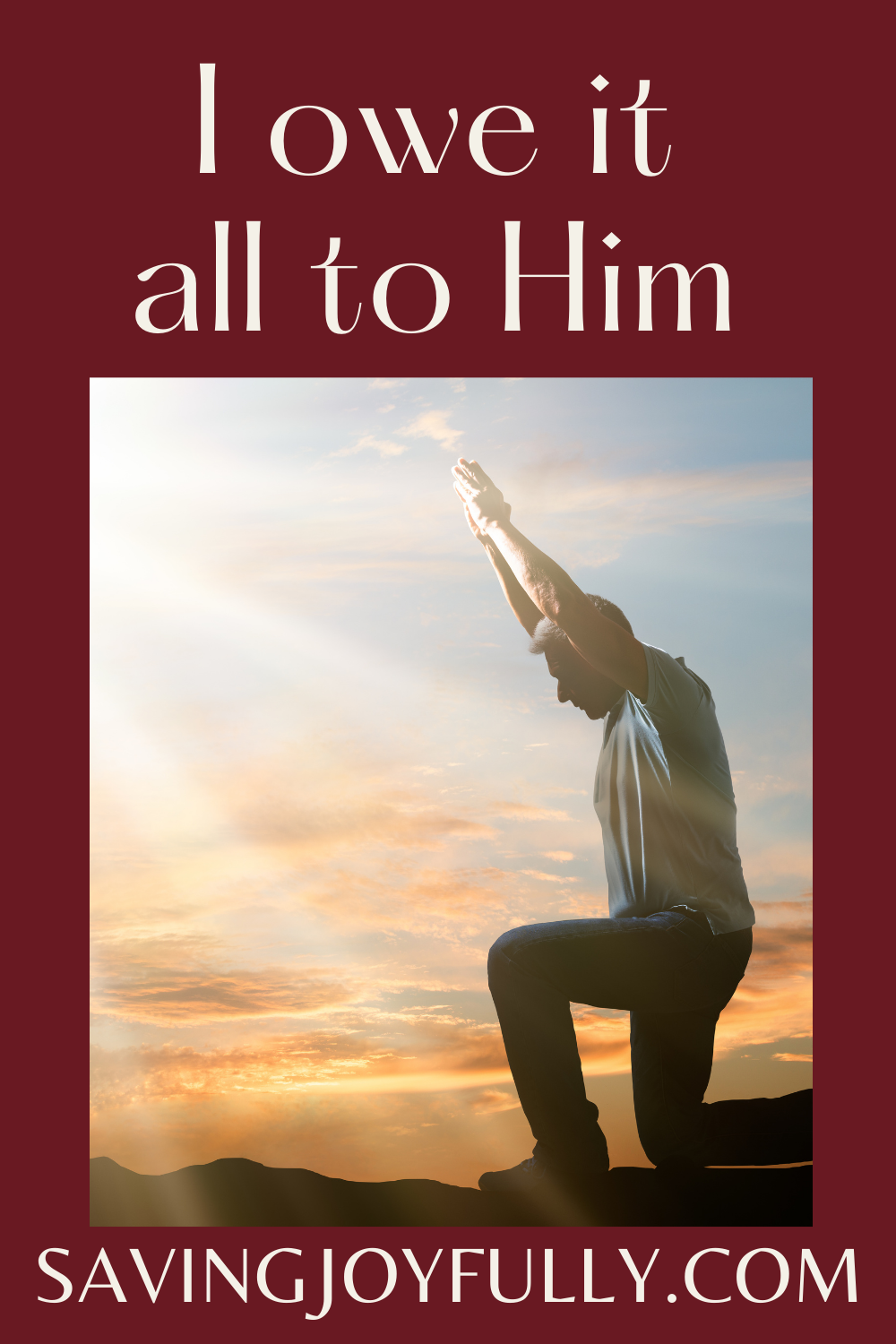I OWE IT ALL TO HIM Saving Joyfully