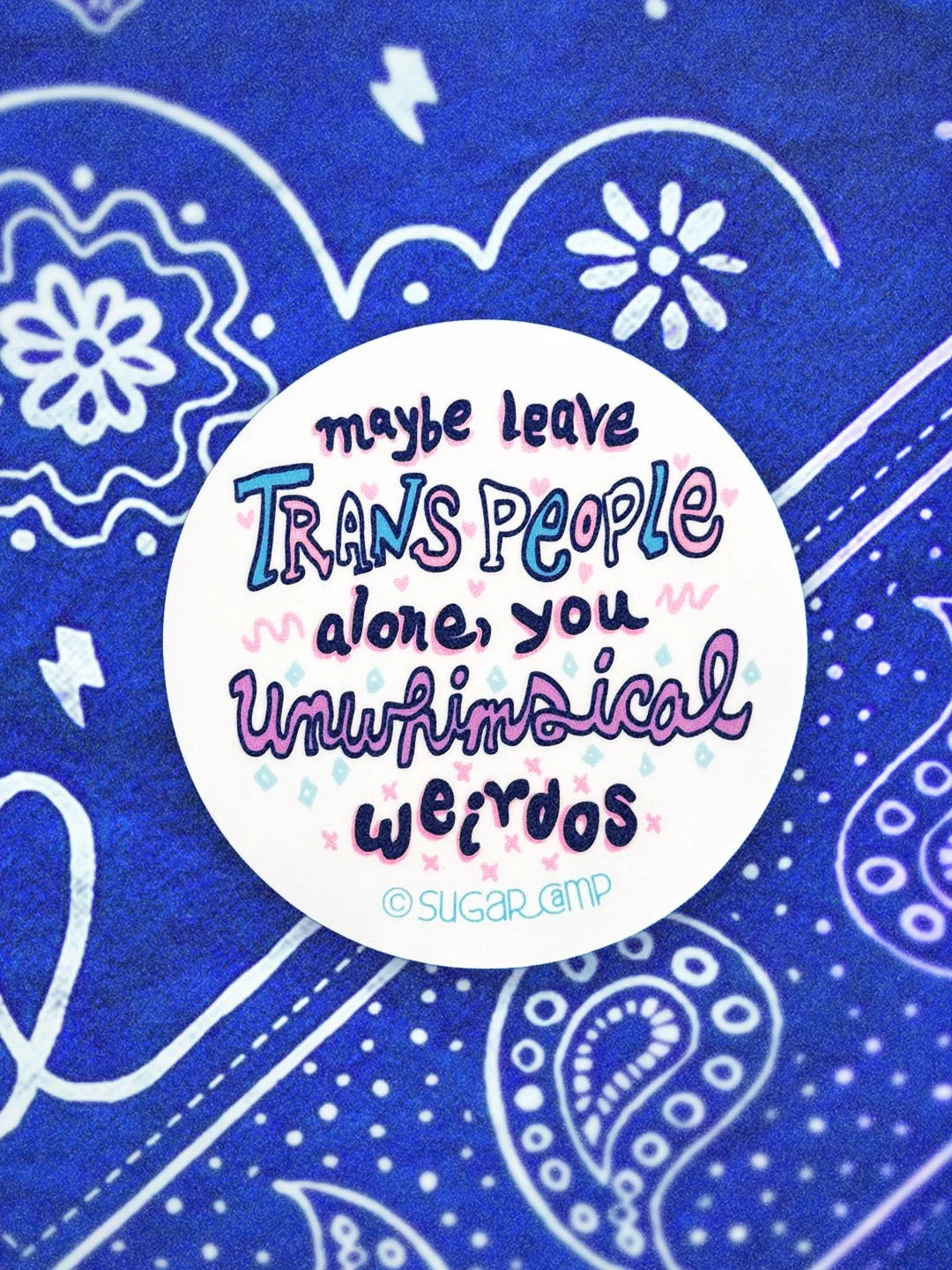 Leave Trans People Alone You Unwhimsical Weirdos Sticker for Trans Folks and Allies to put on water bottles, laptops, phones, and stuff.