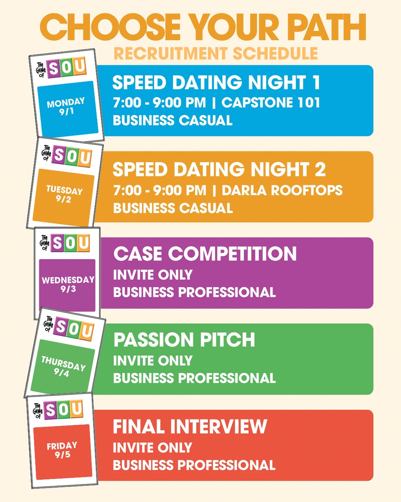 From Speed Dating to Final Interviews, each night of the Game of SOU is designed to help you show different sides of yourself. Take a look at what&rsquo;s ahead and get ready to choose your path!

&mdash;

Monday (9/1) &amp; Tuesday (9/2) &ndash; Spe