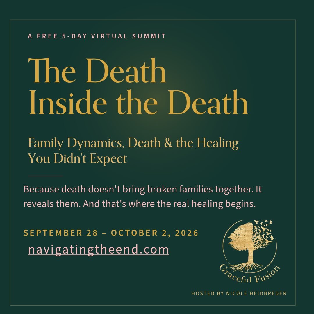 Friends!!! My FREE virtual summit, The Death Inside the Death, starts Sept 28th.
It&rsquo;s for anyone whose family did NOT magically come together around a deathbed. (After all my years at these bedsides, I can tell you that&rsquo;s a LOT of us.) An