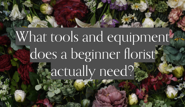What tools and equipment does a beginner florist actually need?