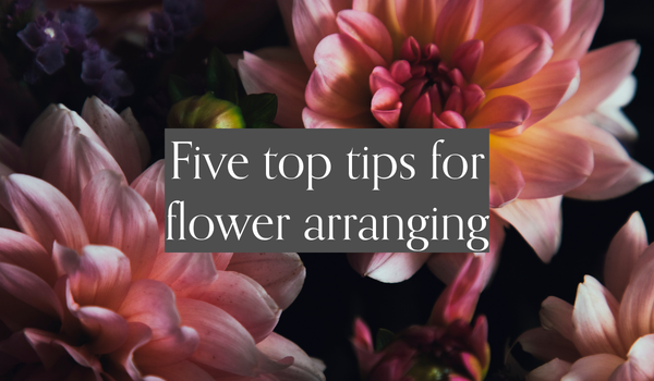 Five Top Tips for Flower Arranging