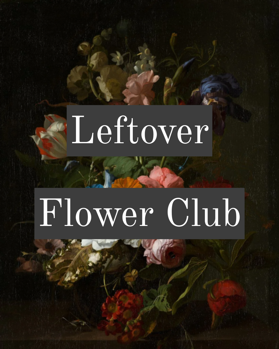 Leftover Flower Club - Sunday 19 April, 2pm