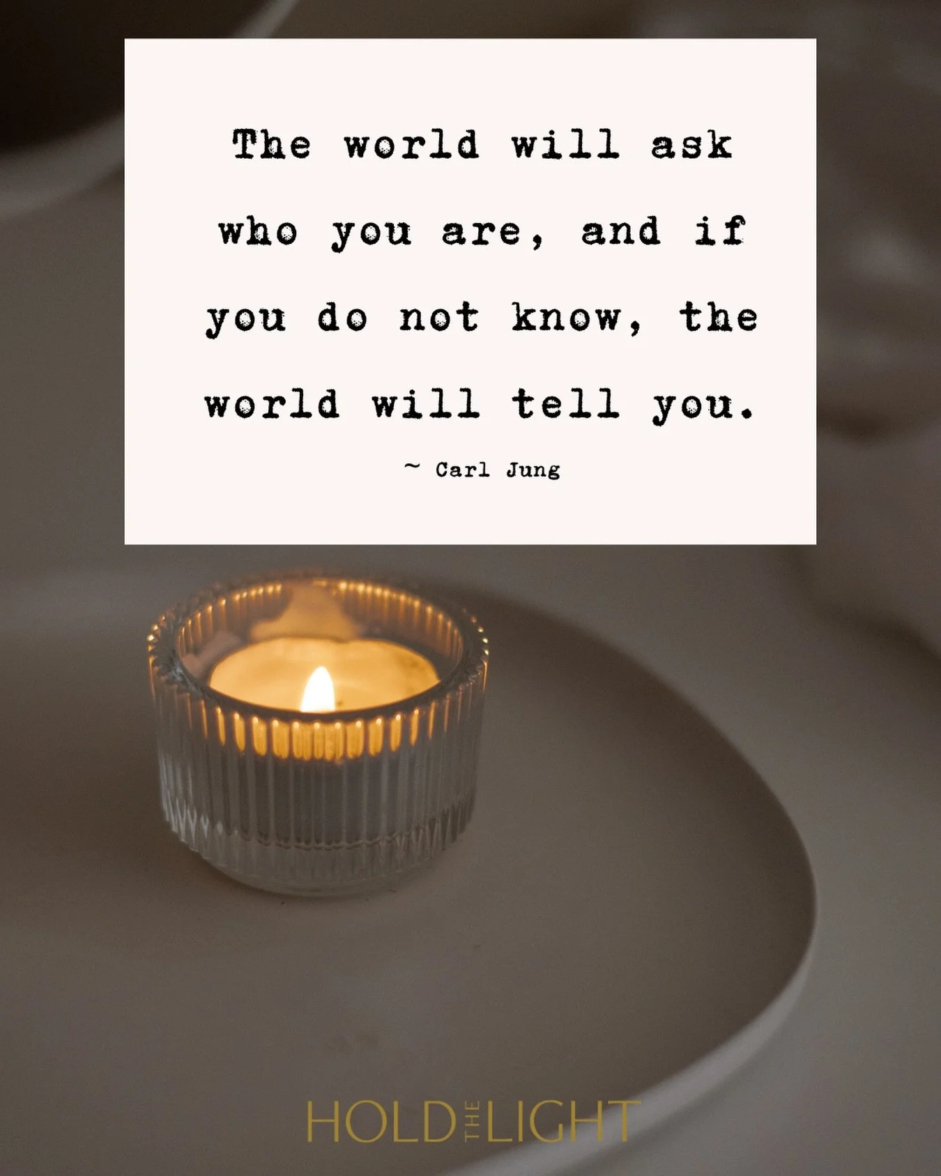 &ldquo;The world will ask who you are, and if you do not know, the world will tell you.&rdquo; ~ Carl Jung