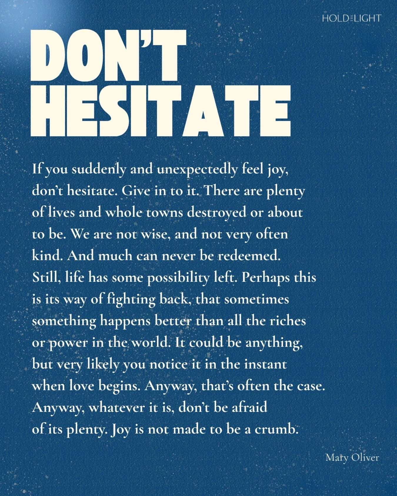 Don&rsquo;t hesitate. 💙 Mary Oliver 💙