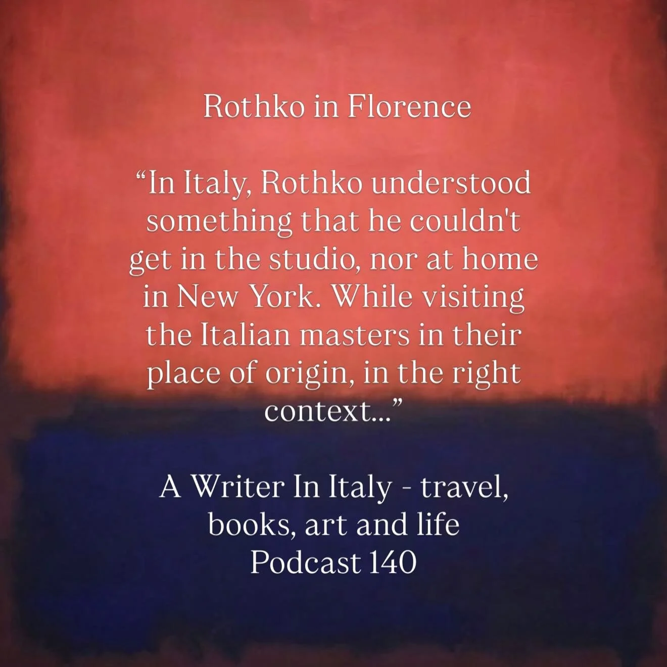 The art of Mark Rothko is an invitation to understand the emotional depths of the human experience, in all of its beauty, fragility, majesty and tragedy. 

My next podcast explores the influence of traveling to Italy and the shift in perspective and 