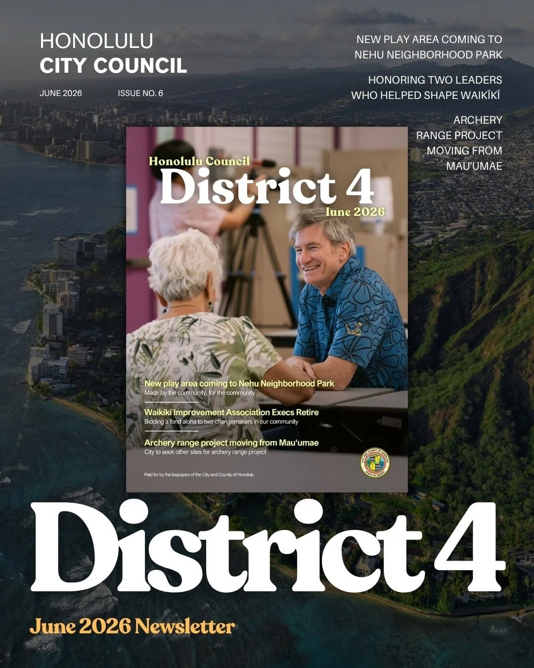 Aloha! 🤙🏻 I&rsquo;m excited to share the June edition of my District 4 newsletter.

Inside this month&rsquo;s issue: a major community win in ʻĀina Haina, a heartfelt mahalo to two leaders whose work helped shape Waikīkī, and an important update on