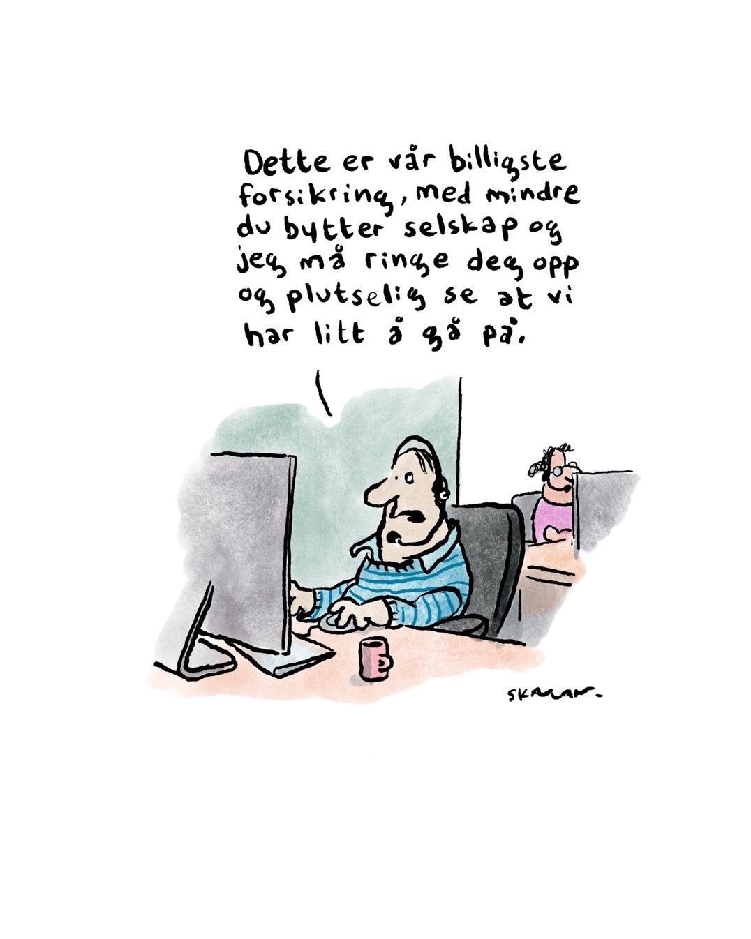 &laquo;Dette er v&aring;r billigste forsikring, med mindre du bytter selskap og jeg m&aring; ringe deg opp og plutselig se at vi har litt &aring; g&aring; p&aring;.&raquo; @aftenposten