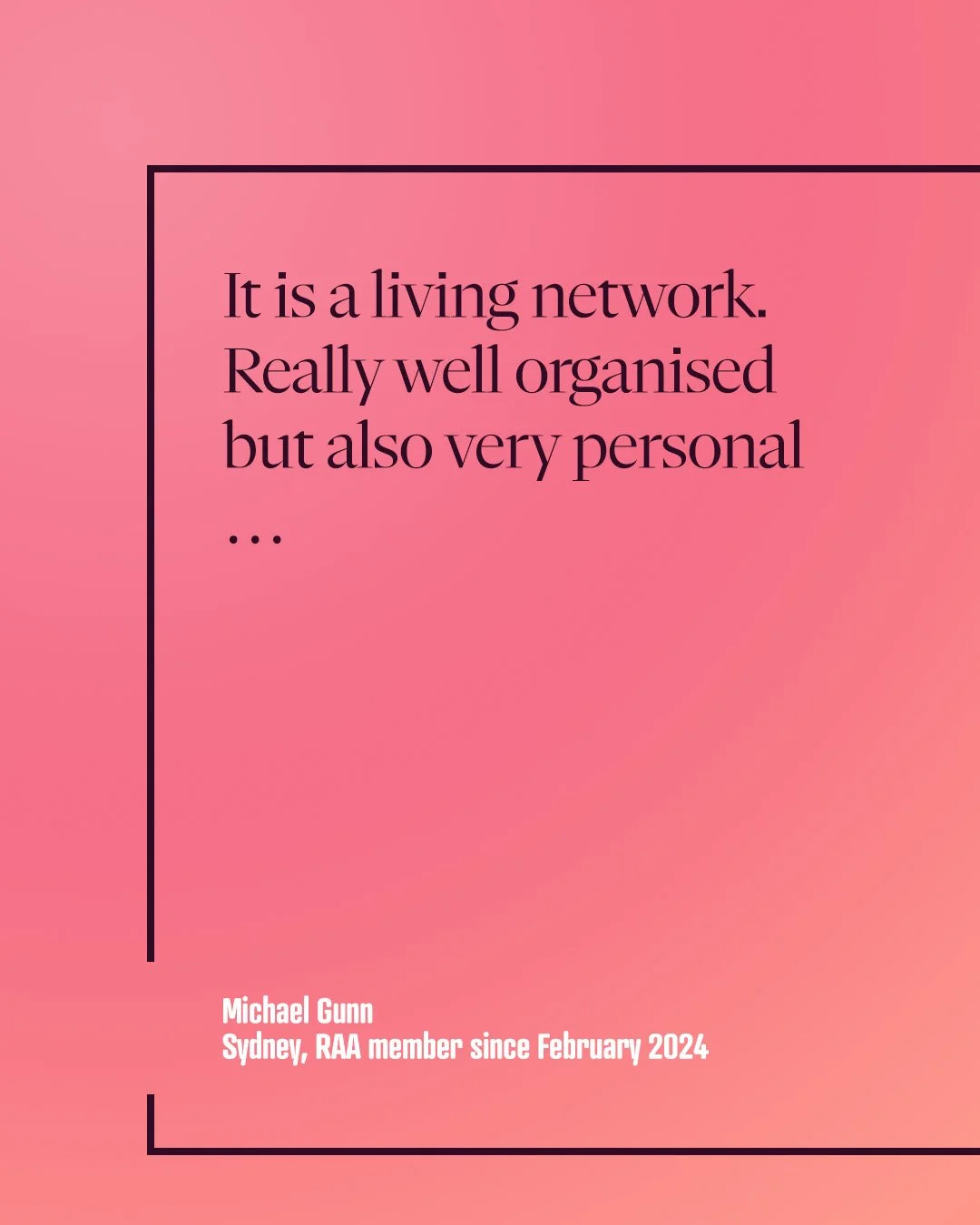 &quot;As a member organisation, the RAA facilitates invaluable contact between designers, architects and regulators spread across NSW and beyond. 

&quot;It is a living network. 

&quot;Really well organised but also very personal.&quot; 

- Michael 