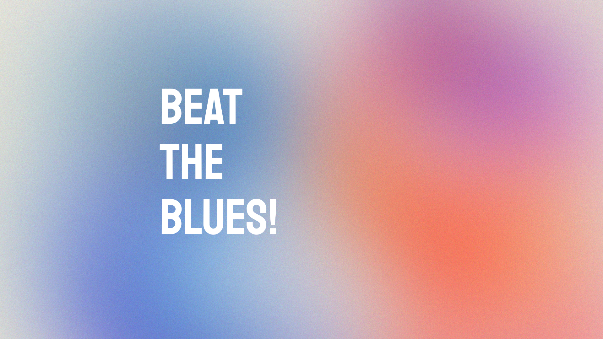 Beat the Blues! 
