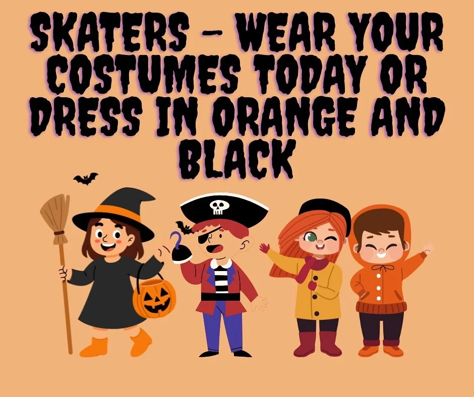 See you later 🎃 Skaters can wear their costumes or wear black and orange to the rink if they wish, but as always make sure costumes will not drag on the ice! Remember to stay safe tonight 🍬