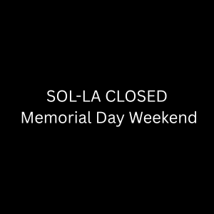 SOL-LA CLOSED Memorial Day Weekend