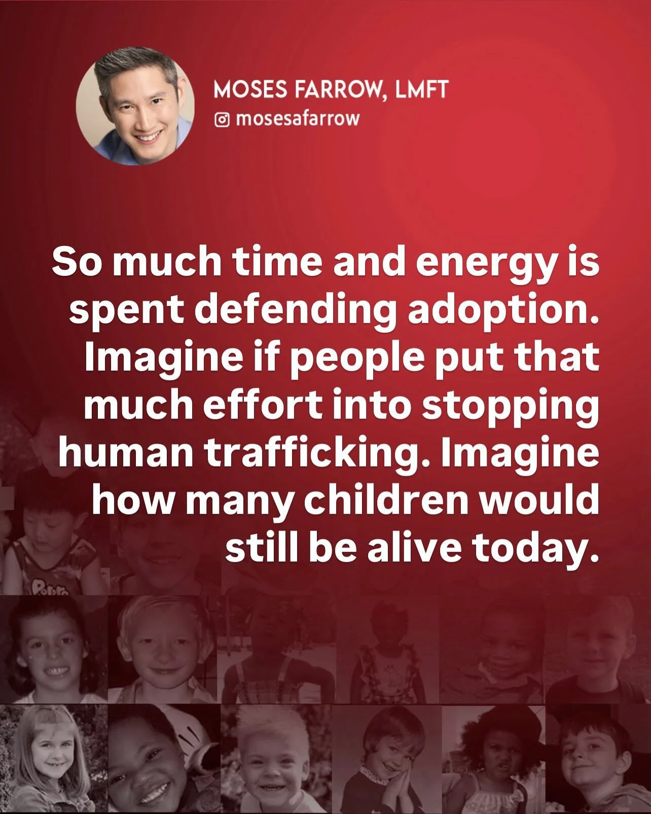 The longer we debate about what adoption is, the more children are taken, trafficked, and killed. How many children&rsquo;s lives should it take before we shut it down?