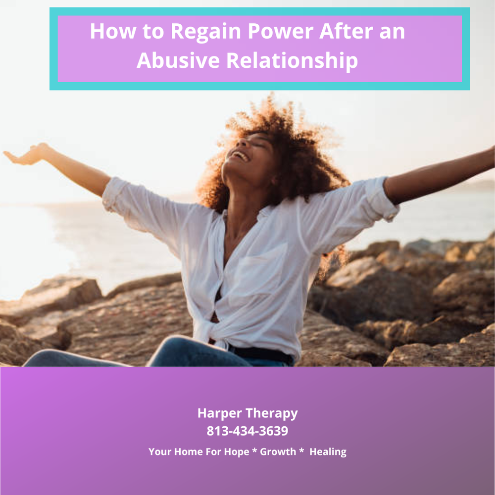 How to Regain Power After an Abusive Relationship — Harper Therapy