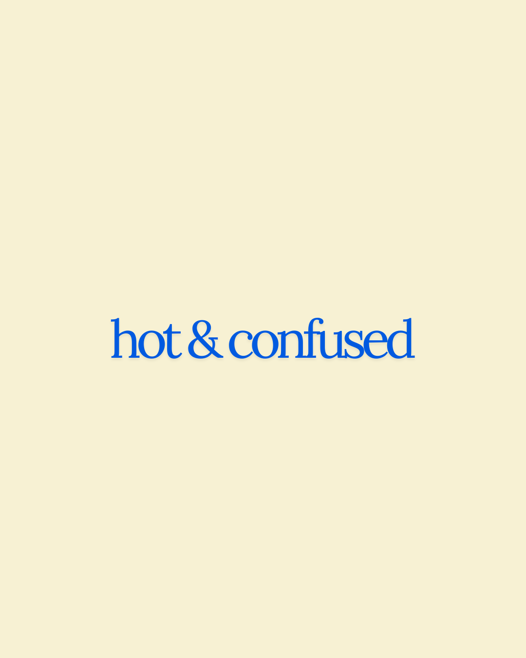 Hot & confused