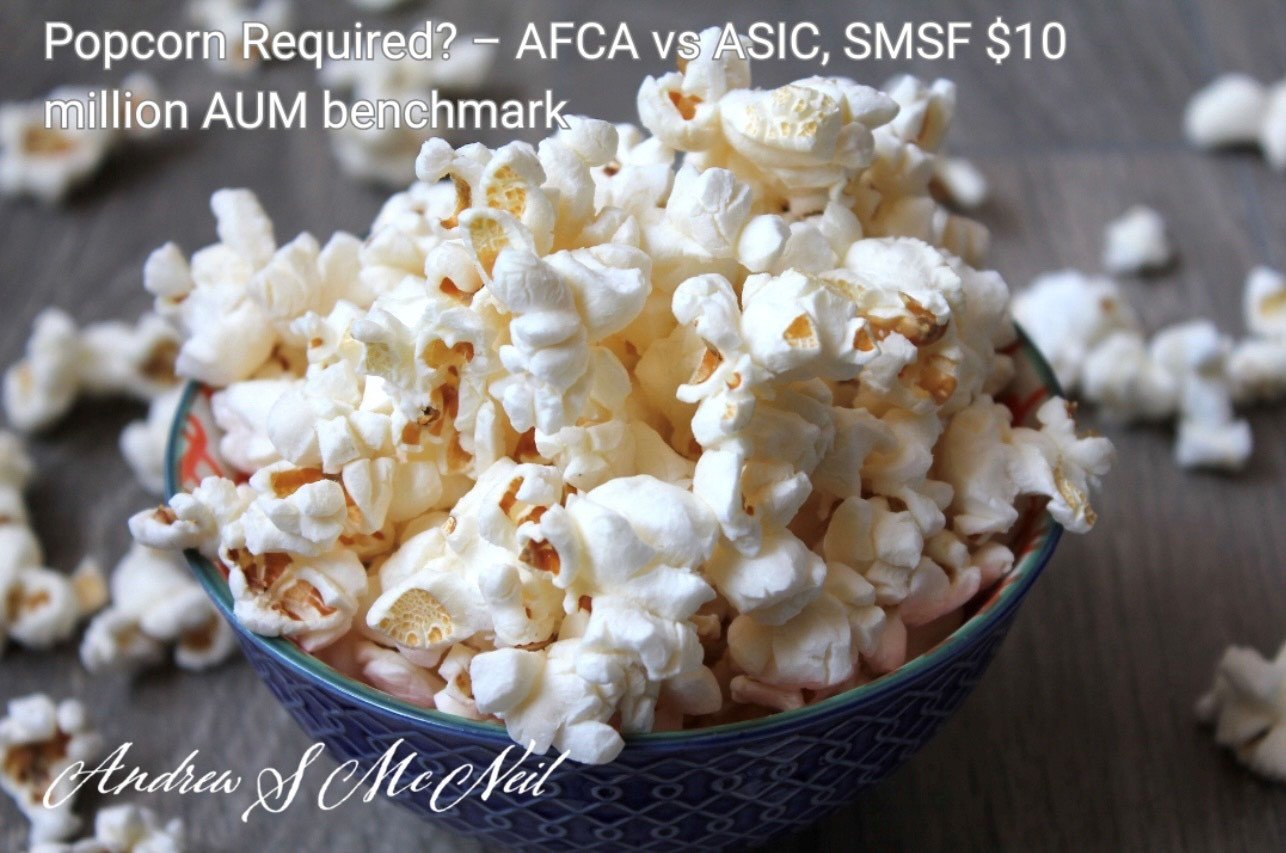 Popcorn Required? AFCA vs ASIC, SMSF $10 mil AUM benchmark