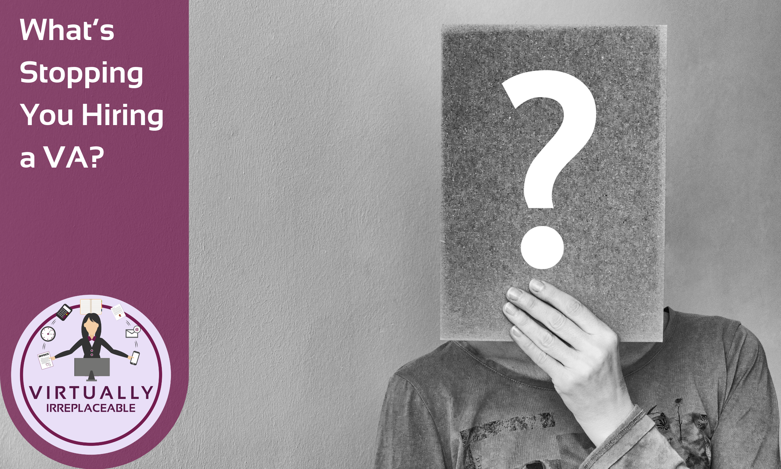 What’s Stopping You Hiring a VA?