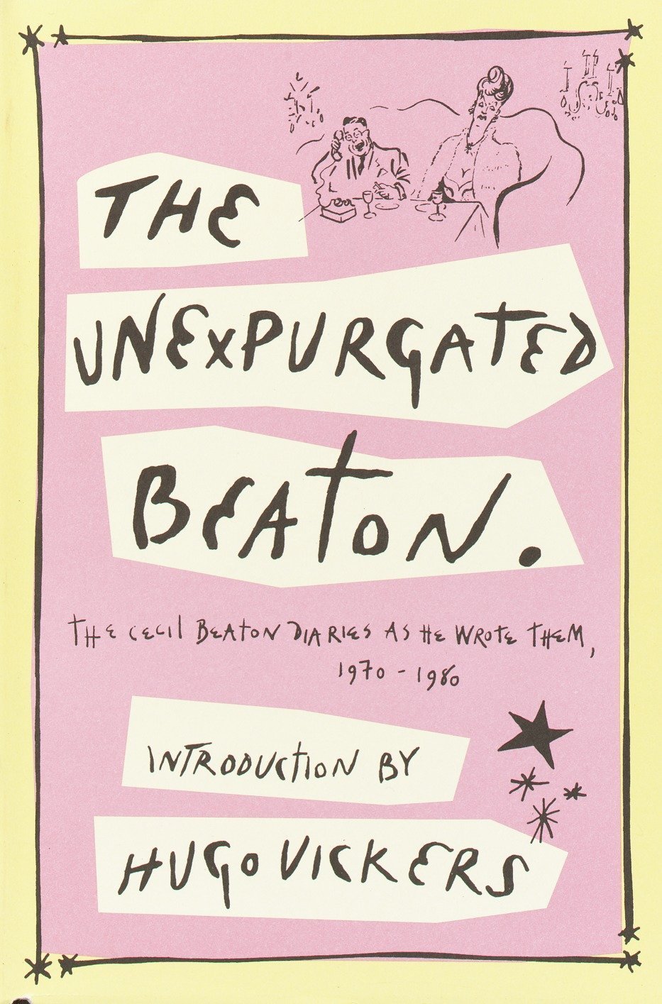 The Unexpurgated Beaton: The Cecil Beaton Diaries as He Wrote Them, 1970-1980