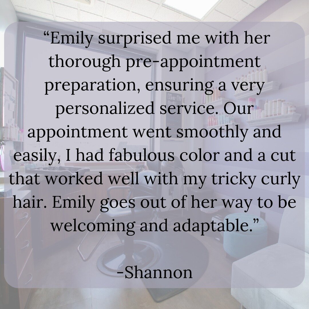 Client testimonial: &ldquo;Emily surprised me with her thorough pre-appointment preparation, ensuring a very personalized service. Our appointment went smoothly and easily, I had fabulous color and a cut that worked well with my tricky curly hair. Em