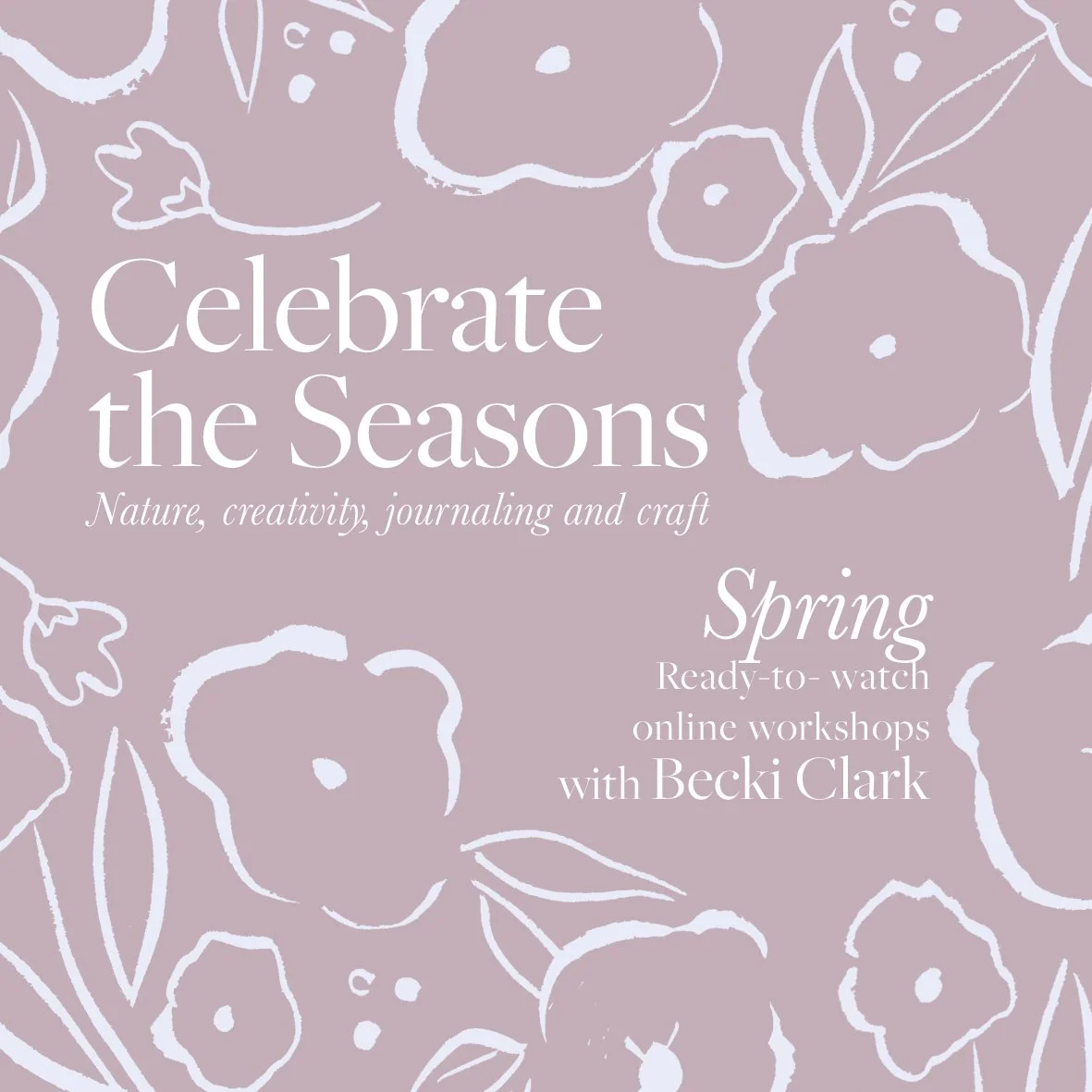 Celebrate the Seasons - Spring Workshops- Ready to watch