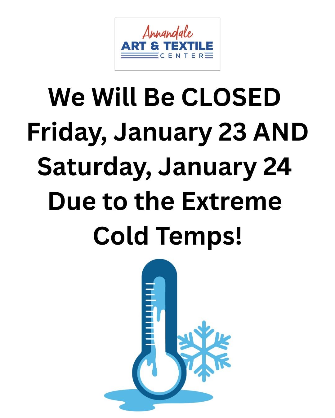 Just a reminder that Annandale Art &amp; Textile Center will be closed today, Friday, January 23 and tomorrow, Saturday, January 24 due to the extreme temperatures. Stay warm!