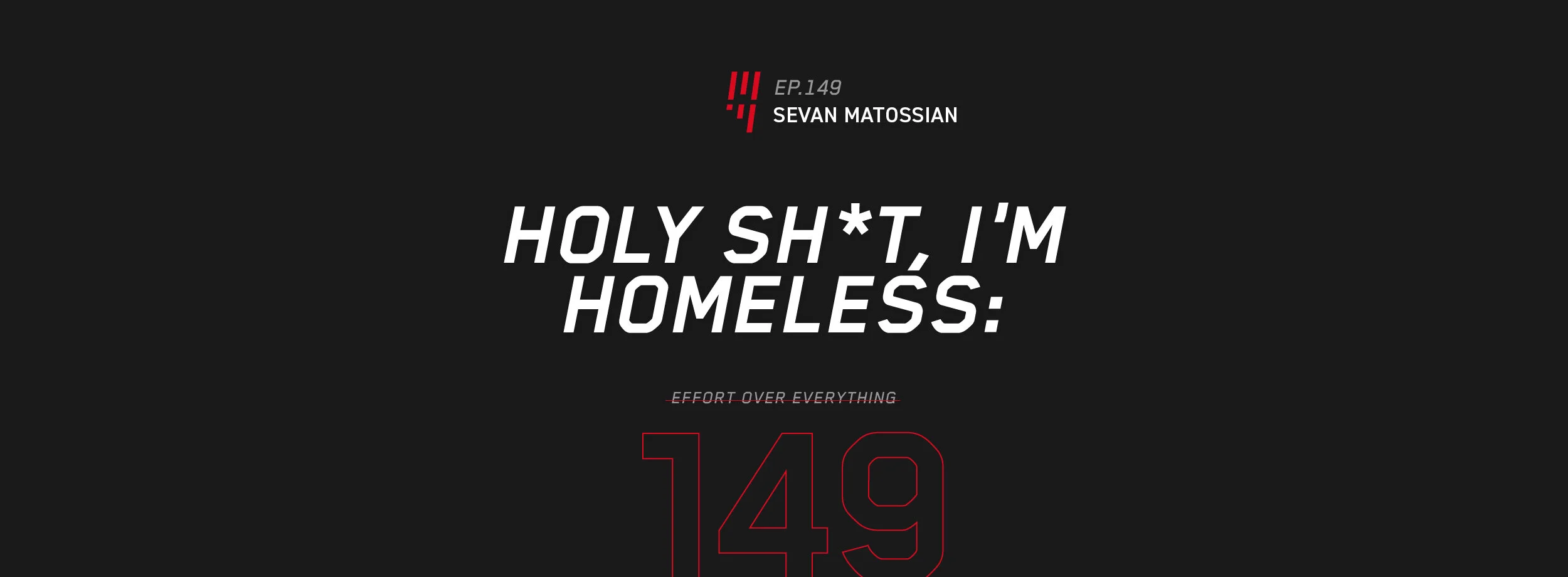 EOE Ep. 149: Holy Sh*T, I'm Homeless: Sevan's Story Of Effort Over Everything – Sevan Matossian