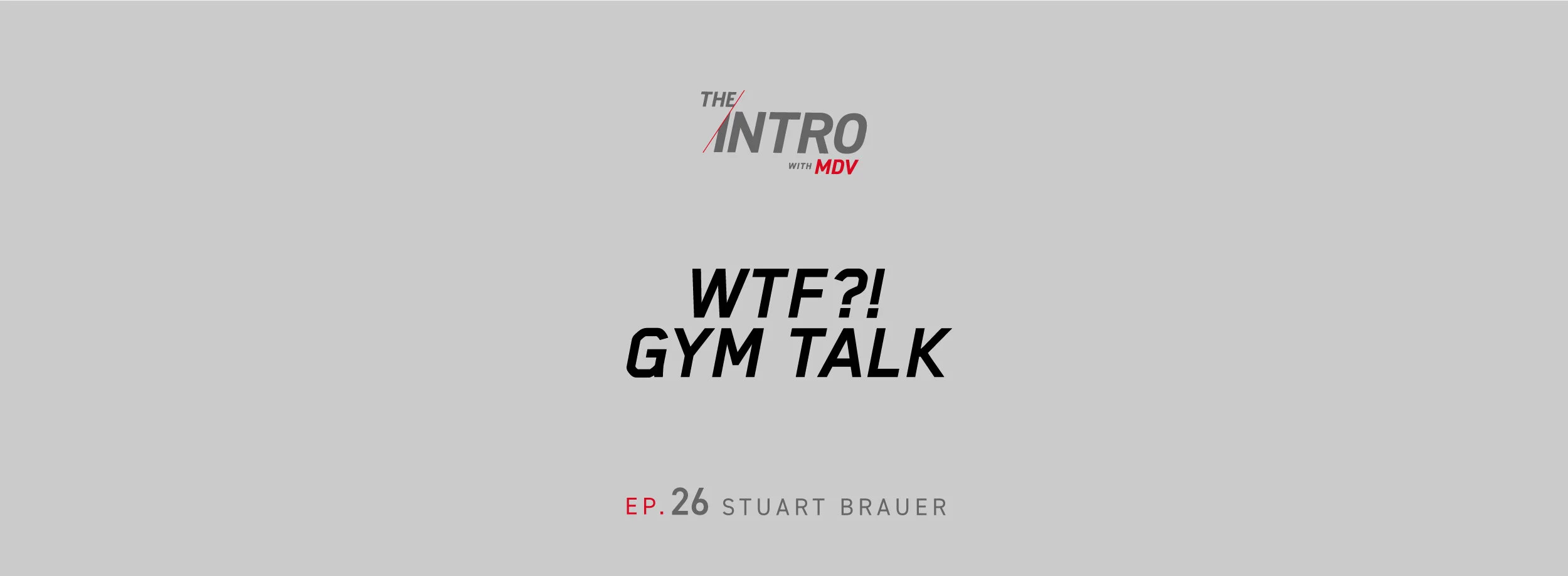 The Intro Ep. 26: WTF?! Gym Talk – Stuart Brauer