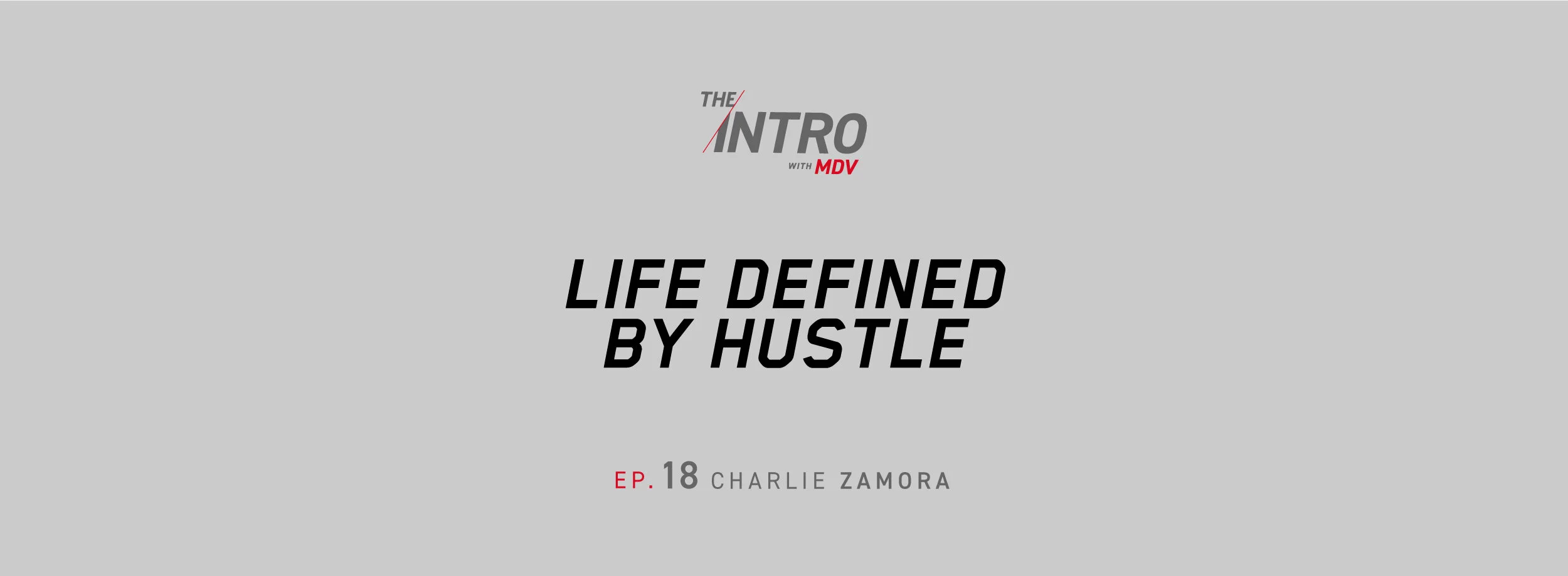 The Intro Ep. 18: Life Defined by HUSTLE – Charlie Zamora