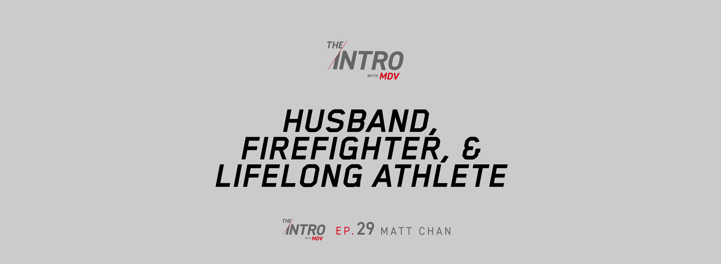 The Intro Ep. 29: Husband, Firefighter, &amp; Lifelong Athlete – matt chan