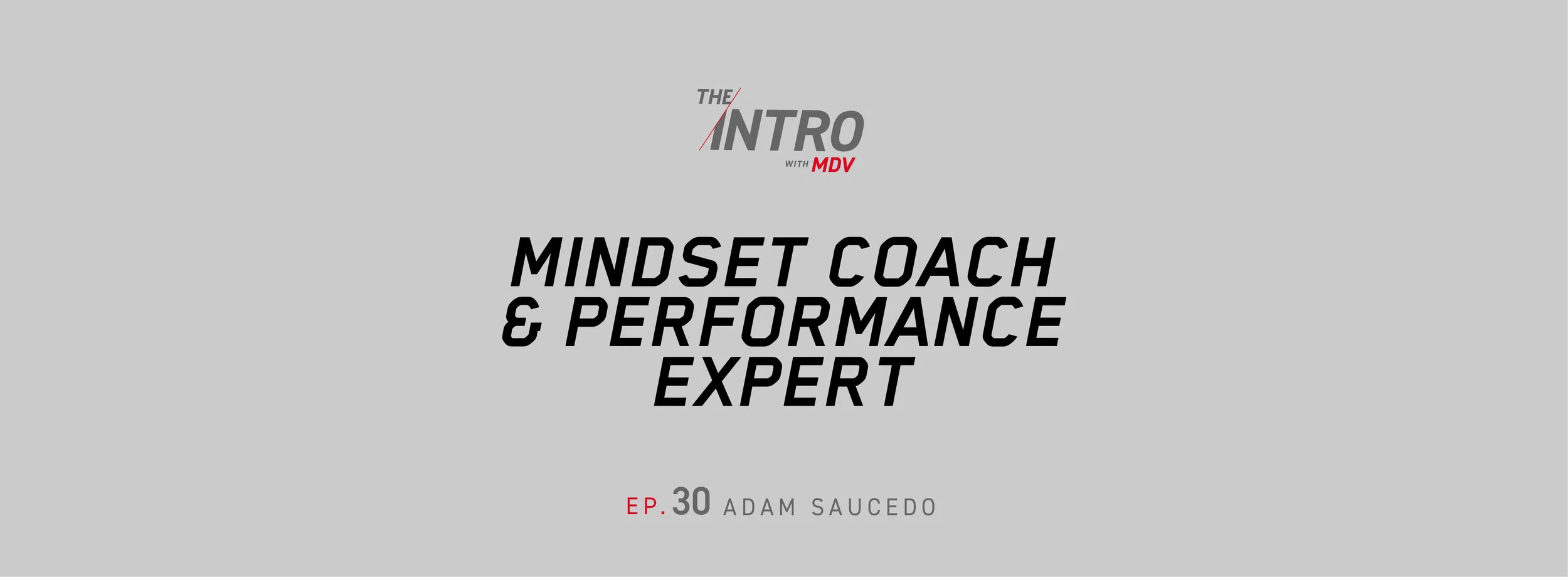 The Intro Ep. 30: MINDSET COACH AND PERFORMANCE EXPERT - ADAM SAUCEDO