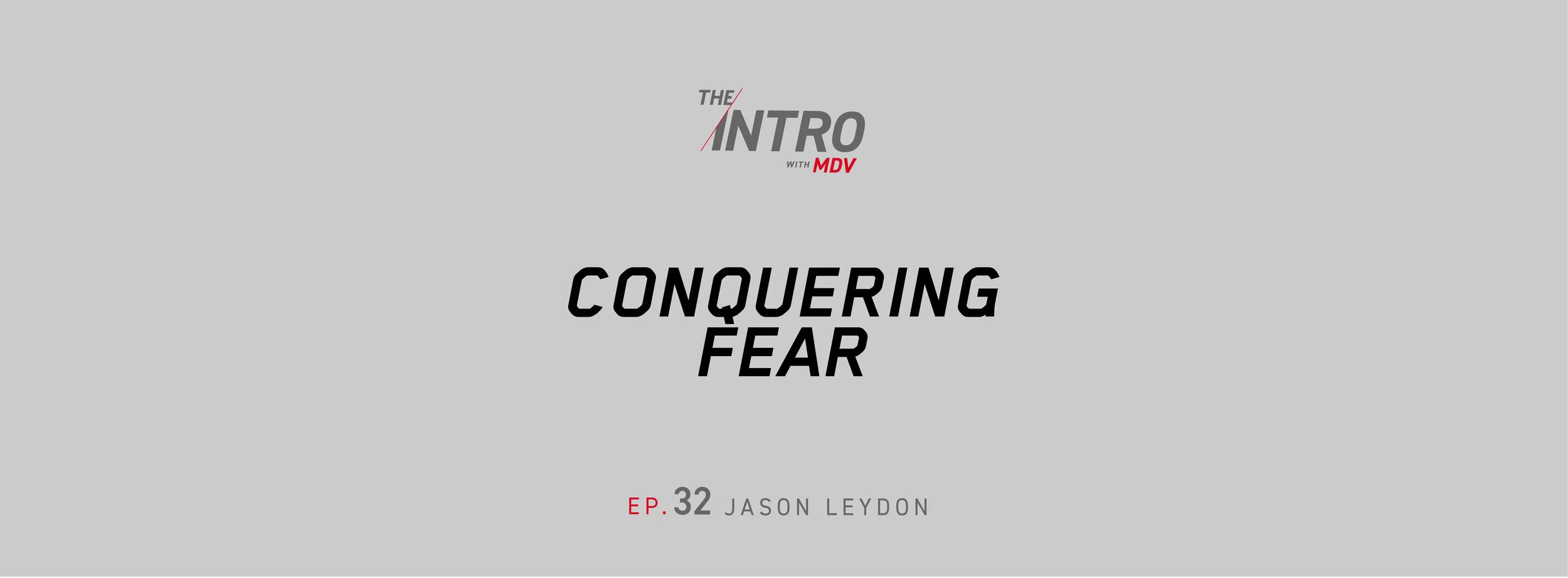 The Intro Ep. 32: jason leydon - conquering fear