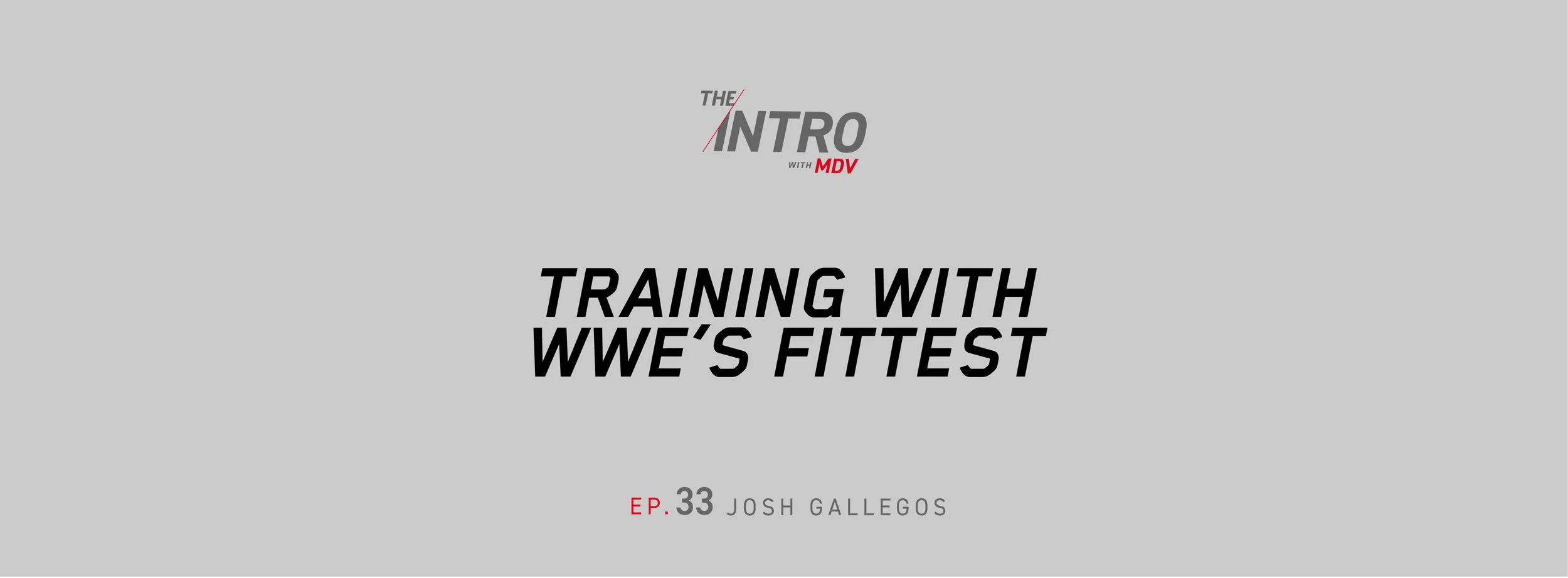 THE INTRO EP. 33: TRAINING WITH WWE’S FITTEST - JOE GALLEGOS