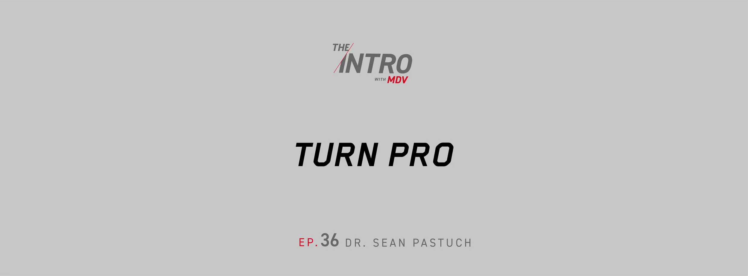THE INTRO EP. 36: turn pro - dr. sean pastuch