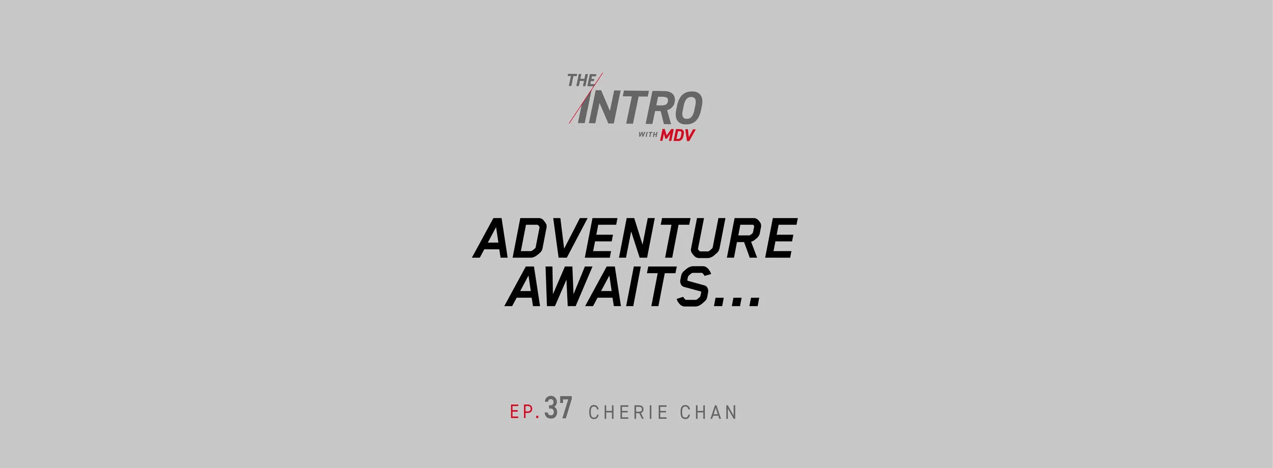THE INTRO EP. 37: adventure awaits… - cherie chan
