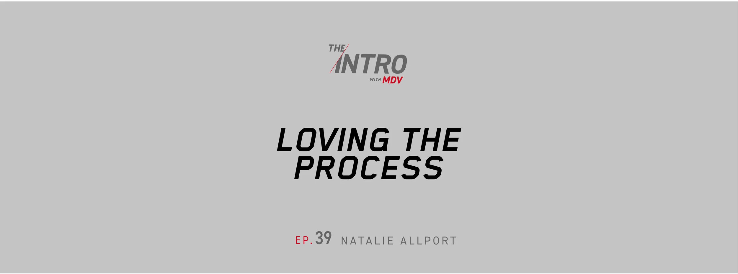 THE INTRO EP. 39: loving the process - natalie allport