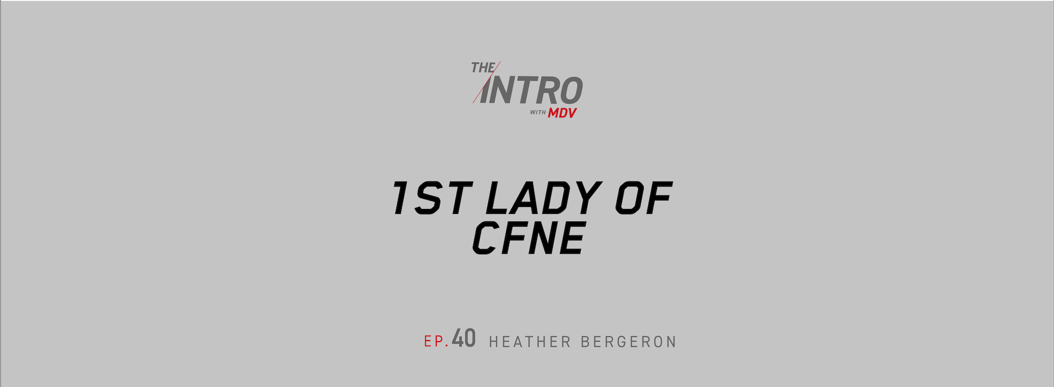 THE INTRO EP. 40: 1st lady of cfne - heather bergeron