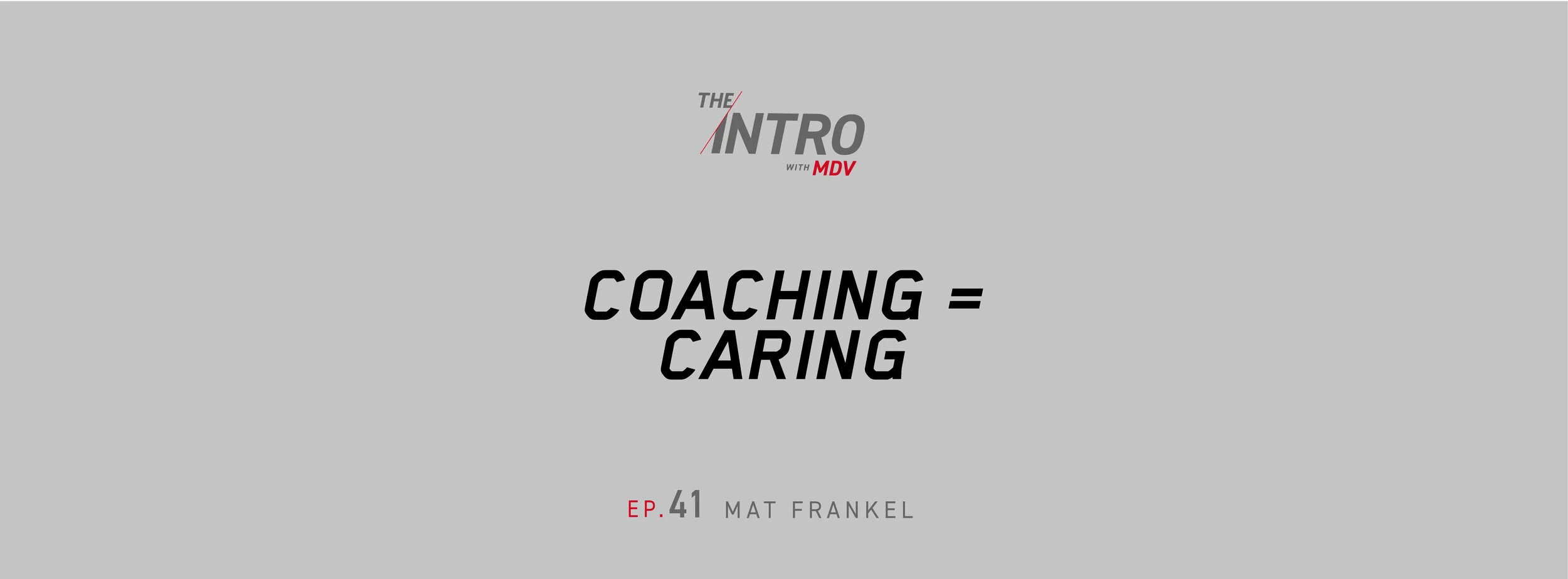 THE INTRO EP. 41: coaching = caring - mat frankel