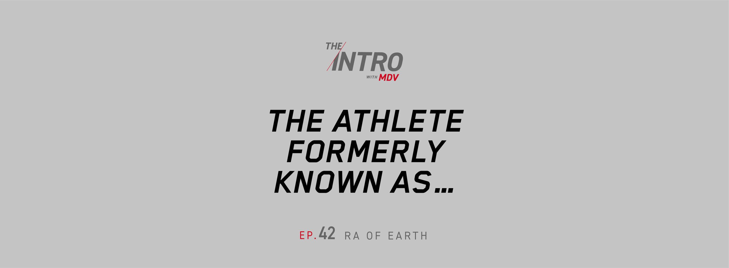 THE INTRO EP. 42: The Athlete Formerly Known As… — RA OF EARTH
