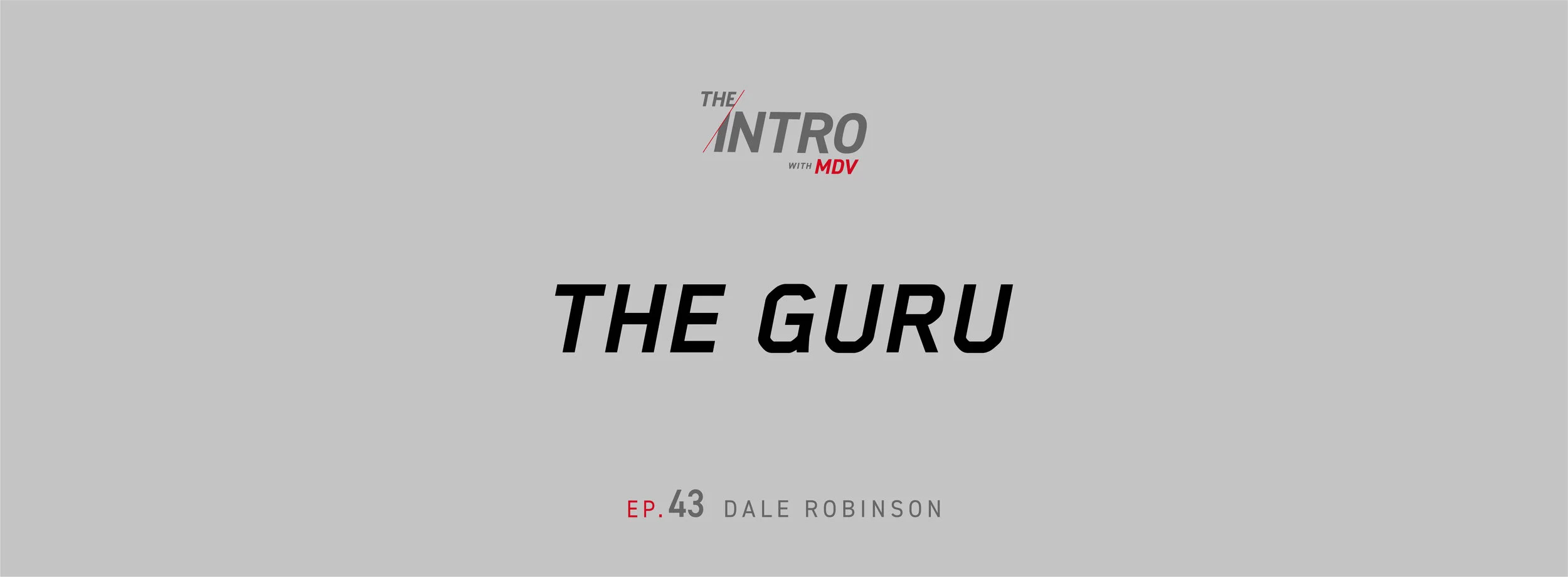 THE INTRO EP. 43: The Guru — Dale Robinson
