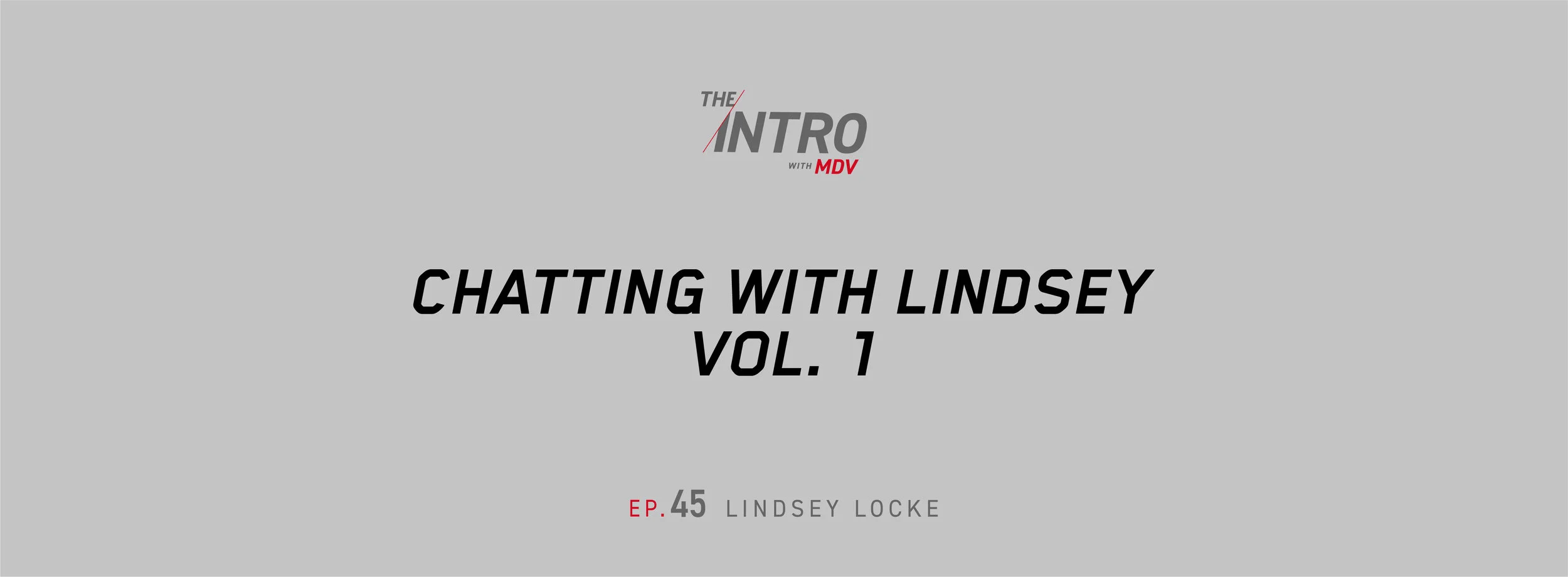 THE INTRO EP. 45: CHATTING WITH LINDSEY, VOL. 1 — LINDSEY LOCKE